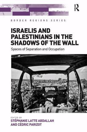 Stéphanie Latte Abdallah, Cédric Parizot - Israelis and Palestinians in the Shadows of the Wall, Inbunden