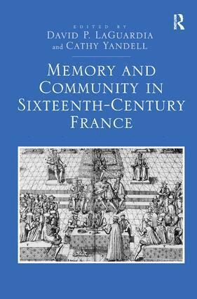 David P. LaGuardia, Cathy Yandell - Memory and Community in Sixteenth-Century France, Inbunden
