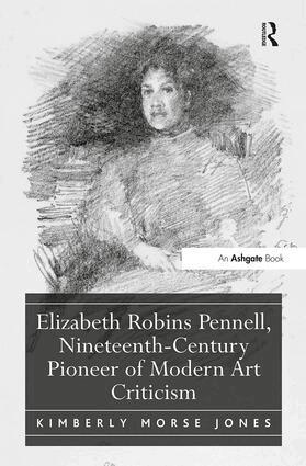 Kimberly Morse Jones - Elizabeth Robins Pennell, Nineteenth-Century Pioneer of Modern Art Criticism, Inbunden