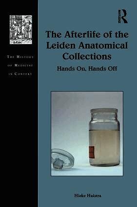 Hieke Huistra - Afterlife of the Leiden Anatomical Collections, Inbunden