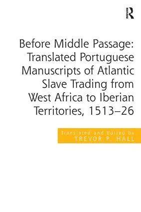 Trevor P. Hall - Before Middle Passage: Translated Portuguese Manuscripts of Atlantic Slave Trading from West Africa to Iberian Territories, 1513-26, Inbunden. Tillgänglighet: Lägg i varukorg