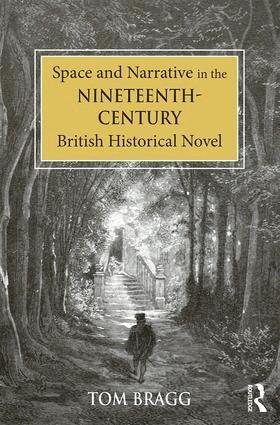 Tom Bragg - Space and Narrative in the Nineteenth-Century British Historical Novel, Inbunden