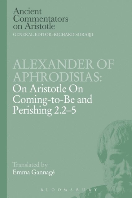 Alexander Of Aphrodisias - Alexander of Aphrodisias: On Aristotle On Coming to be and Perishing 2.2-5, E-bok