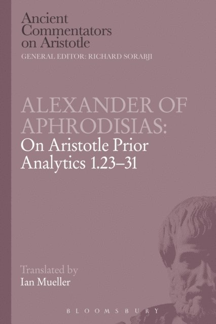 Alexander Of Aphrodisias - Alexander of Aphrodisias: On Aristotle Prior Analytics 1.23-31, E-bok
