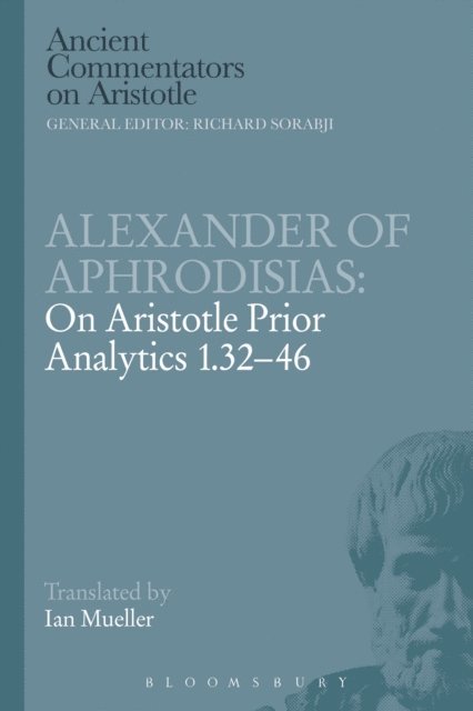 Alexander Of Aphrodisias - Alexander of Aphrodisias: On Aristotle Prior Analytics 1.32-46, E-bok