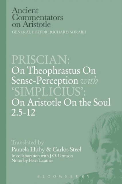 C.E.W. Steel - Priscian: On Theophrastus on Sense-Perception with 'Simplicius': On Aristotle On the Soul 2.5-12, E-bok