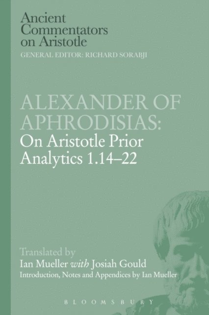 Ian Mueller - Alexander of Aphrodisias: On Aristotle Prior Analytics 1.14-22, E-bok