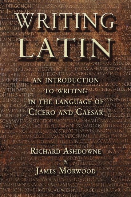 James Morwood, Richard Ashdowne - Writing Latin, E-bok