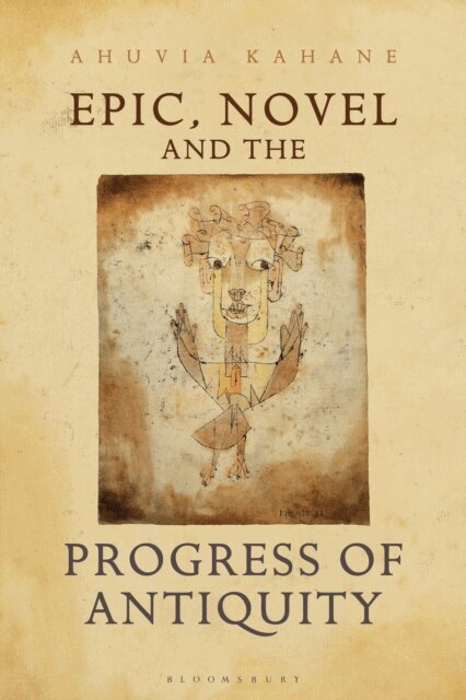 Ahuvia Kahane - Epic, Novel and the Progress of Antiquity, E-bok
