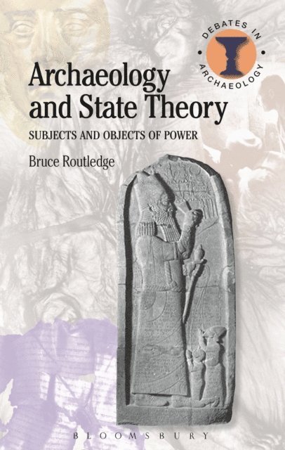 Bruce Routledge - Archaeology and State Theory, E-bok