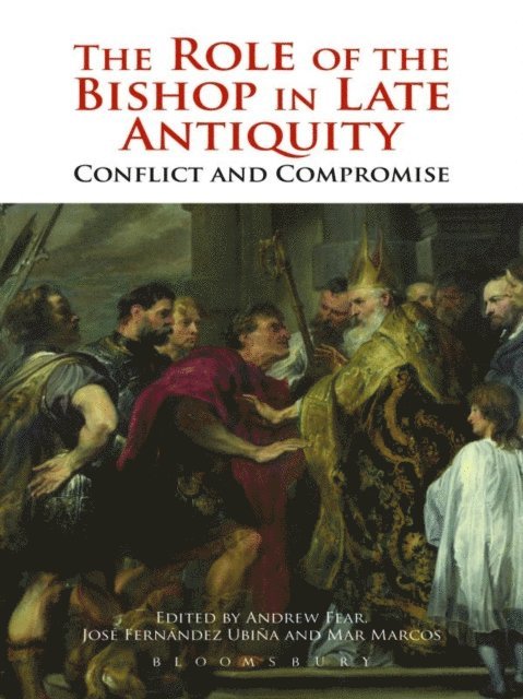 Andrew Fear, José Fernández Urbiña, Mar Marcos Sanchez - Role of the Bishop in Late Antiquity, E-bok