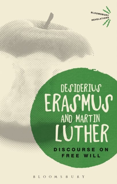 Desiderius Erasmus, Martin Luther - Discourse on Free Will, E-bok
