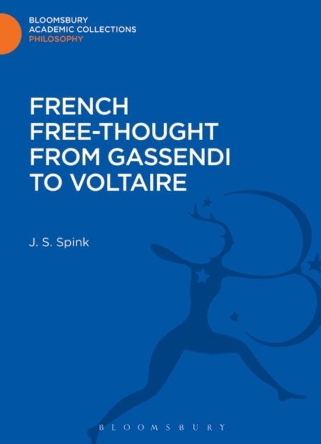 J. S. Spink - French Free-Thought from Gassendi to Voltaire, E-bok