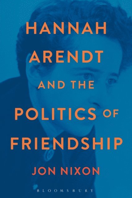 Jon Nixon - Hannah Arendt and the Politics of Friendship, E-bok