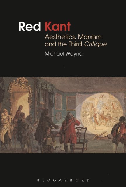 Michael Wayne - Red Kant:  Aesthetics, Marxism and the Third Critique, E-bok