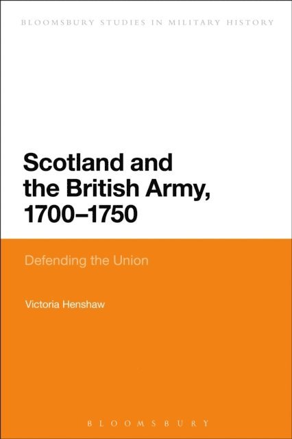 Victoria Henshaw - Scotland and the British Army, 1700-1750, E-bok