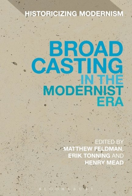 Matthew Feldman, Henry Mead, Erik Tonning - Broadcasting in the Modernist Era, E-bok