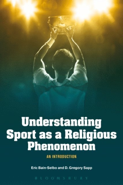 Eric Bain-Selbo, D. Gregory Sapp - Understanding Sport as a Religious Phenomenon, E-bok