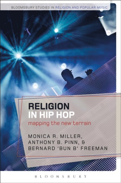 Monica R. Miller, Anthony B. Pinn, Bernard 'Bun B' Freeman - Religion in Hip Hop, E-bok
