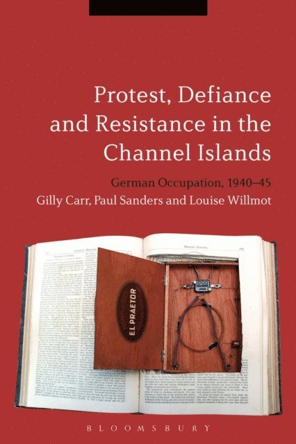Gilly Carr, Paul Sanders, Louise Willmot - Protest, Defiance and Resistance in the Channel Islands, E-bok