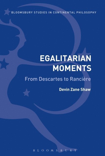 Devin Zane Shaw - Egalitarian Moments: From Descartes to Rancière, E-bok