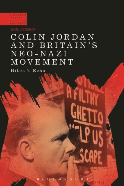 Paul Jackson - Colin Jordan and Britain's Neo-Nazi Movement, E-bok