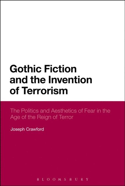 Joseph Crawford - Gothic Fiction and the Invention of Terrorism, E-bok