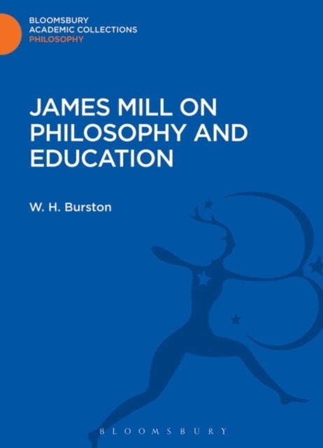 W. H. Burston - James Mill on Philosophy and Education, E-bok