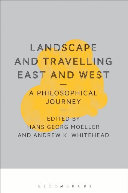 Hans-Georg Moeller, Andrew K. Whitehead - Landscape and Travelling East and West: A Philosophical Journey, E-bok