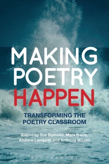 Sue Dymoke, Myra Barrs, Andrew Lambirth, Anthony Wilson - Making Poetry Happen, E-bok