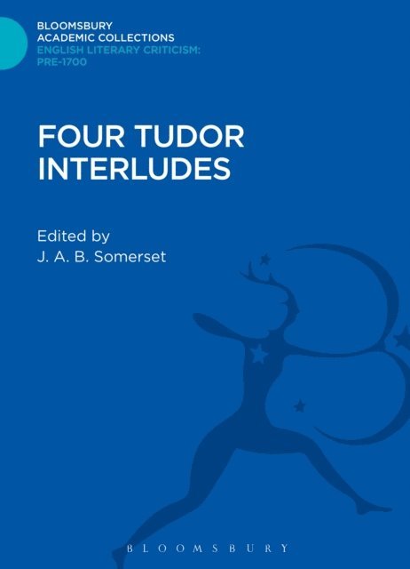 J. A. B. Somerset - Four Tudor Interludes, E-bok