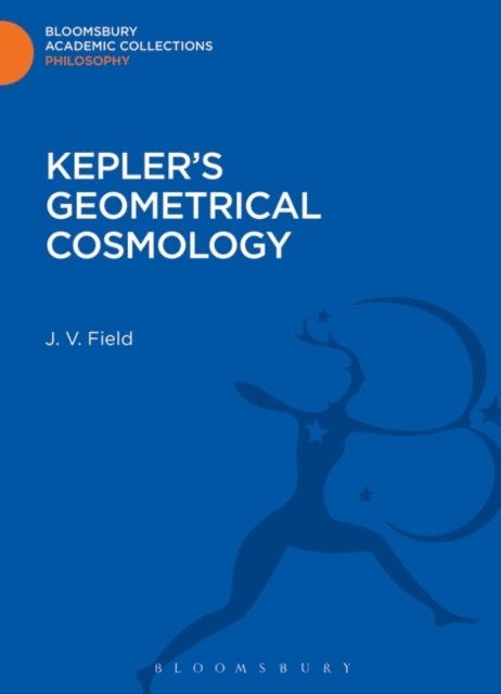 J. V. Field - Kepler's Geometrical Cosmology, E-bok