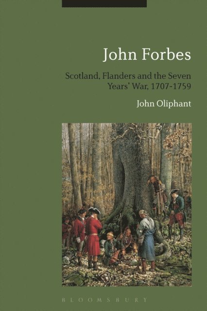 John Oliphant - John Forbes: Scotland, Flanders and the Seven Years' War, 1707-1759, E-bok