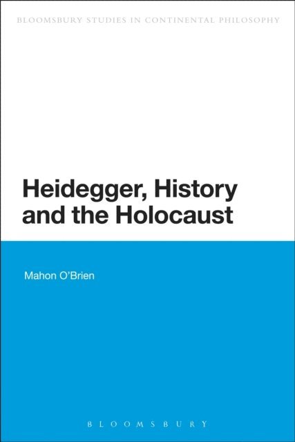 Mahon O'Brien - Heidegger, History and the Holocaust, E-bok