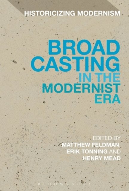 Matthew Feldman, Henry Mead, Erik Tonning - Broadcasting in the Modernist Era, E-bok