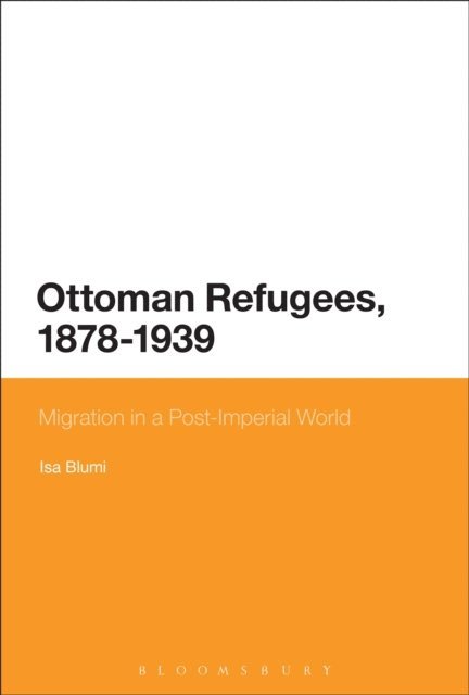 Isa Blumi - Ottoman Refugees, 1878-1939, E-bok