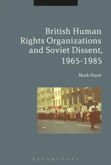 Mark Hurst - British Human Rights Organizations and Soviet Dissent, 1965-1985, E-bok. Tillgänglighet: Lägg i varukorg