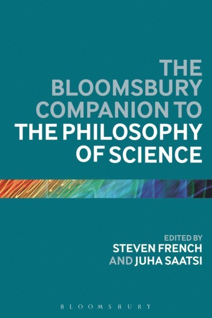 Steven French, Juha Saatsi - Bloomsbury Companion to the Philosophy of Science, E-bok