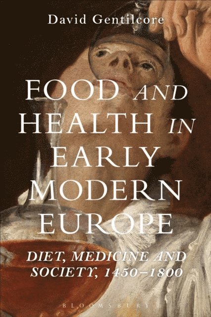 David Gentilcore - Food and Health in Early Modern Europe, E-bok