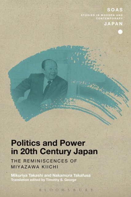 Mikuriya Takashi, Nakamura Takafusa - Politics and Power in 20th-Century Japan: The Reminiscences of Miyazawa Kiichi, E-bok