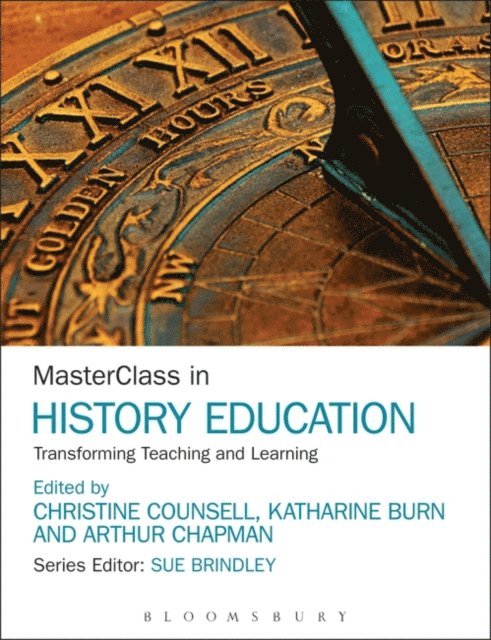 Christine Counsell, Katharine Burn, Arthur Chapman - MasterClass in History Education, E-bok