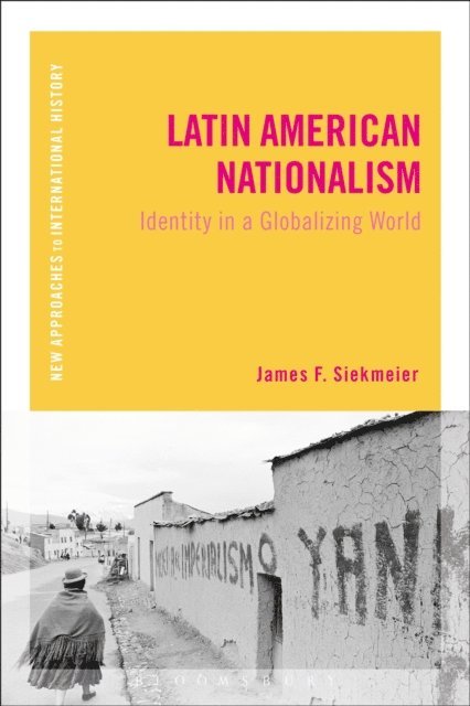 James F. Siekmeier - Latin American Nationalism, E-bok
