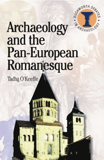 T. O'Keefe - Archaeology and the Pan-European Romanesque, E-bok