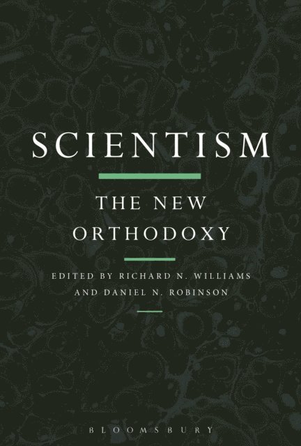 Richard N. Williams, Daniel N. Robinson - Scientism: The New Orthodoxy, E-bok