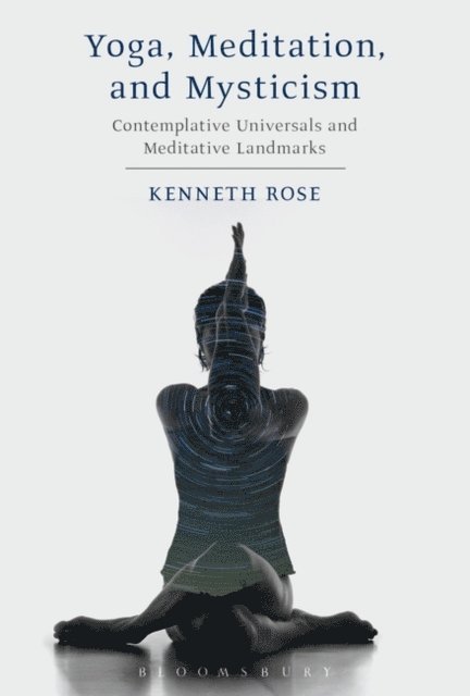 Kenneth Rose - Yoga, Meditation, and Mysticism, E-bok