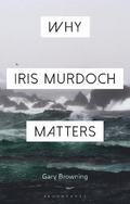 Why Iris Murdoch Matters