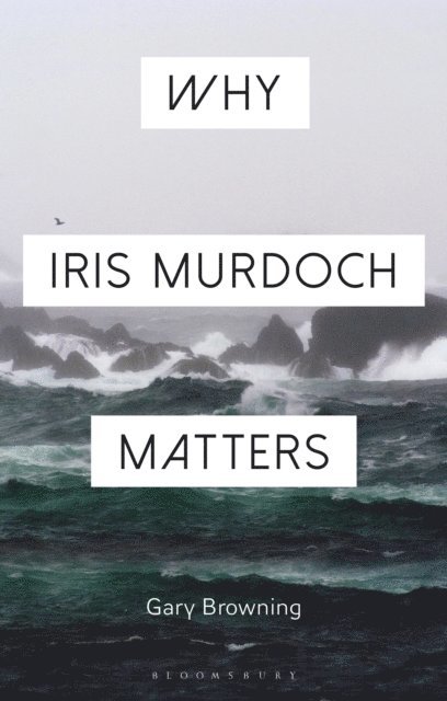Gary Browning - Why Iris Murdoch Matters, E-bok