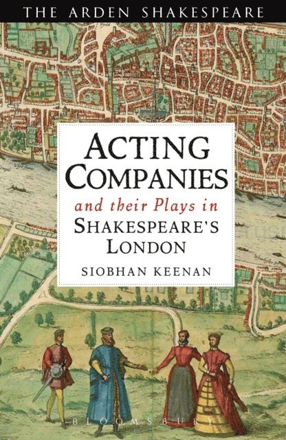 Siobhan Keenan - Acting Companies and their Plays in Shakespeare’s London, E-bok