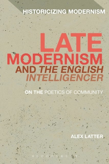 Alex Latter - Late Modernism and 'The English Intelligencer', E-bok