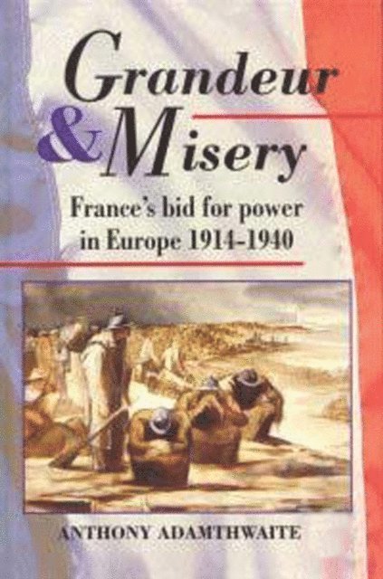 Anthony Adamthwaite - Grandeur And Misery, E-bok